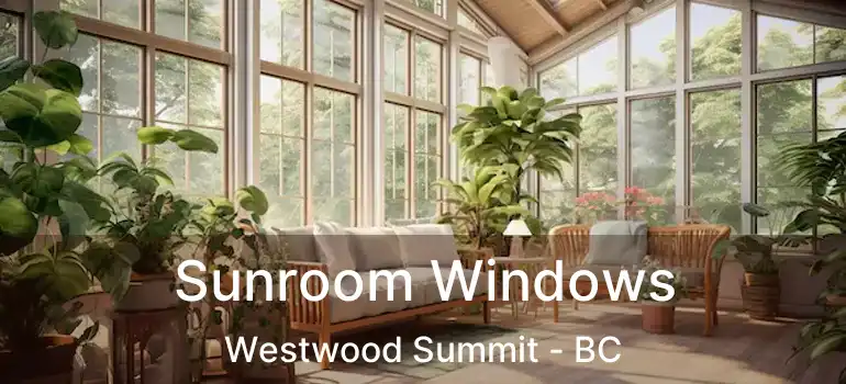  Sunroom Windows Westwood Summit - BC