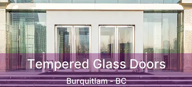  Tempered Glass Doors Burquitlam - BC