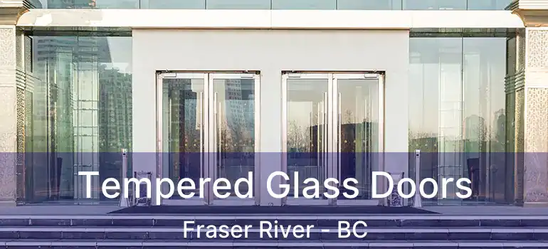  Tempered Glass Doors Fraser River - BC