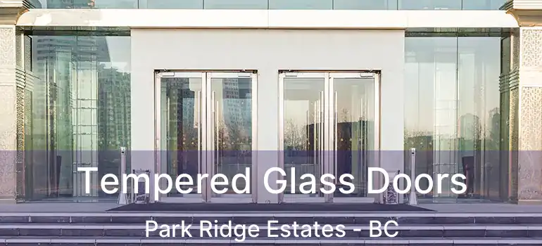  Tempered Glass Doors Park Ridge Estates - BC