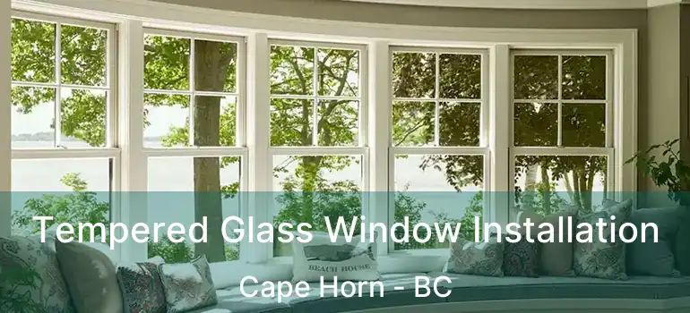  Tempered Glass Window Installation Cape Horn - BC