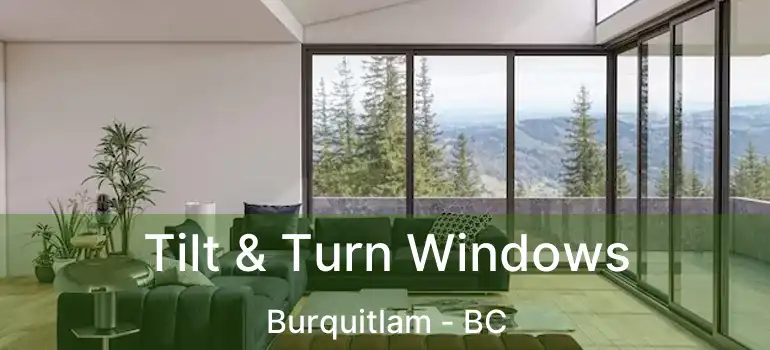  Tilt & Turn Windows Burquitlam - BC