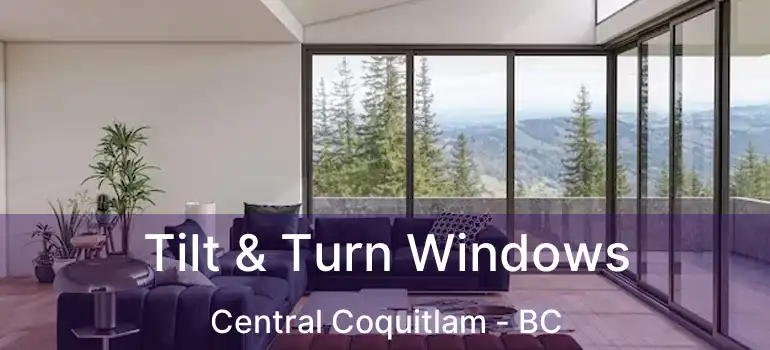  Tilt & Turn Windows Central Coquitlam - BC