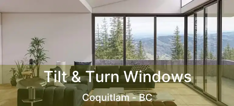  Tilt & Turn Windows Coquitlam - BC