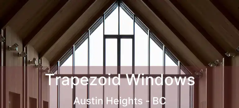  Trapezoid Windows Austin Heights - BC
