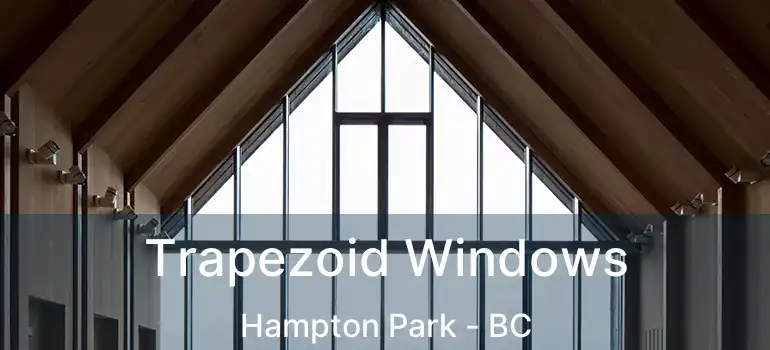  Trapezoid Windows Hampton Park - BC