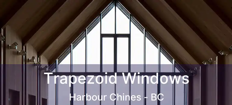  Trapezoid Windows Harbour Chines - BC