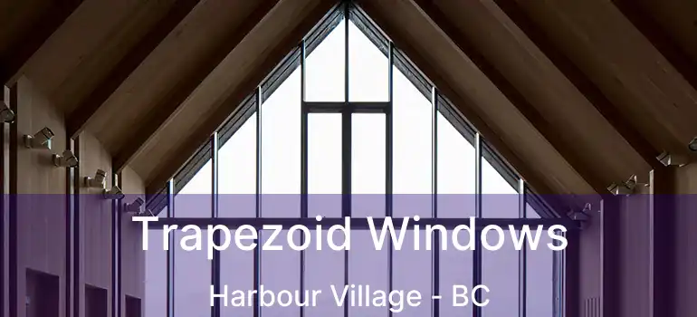  Trapezoid Windows Harbour Village - BC