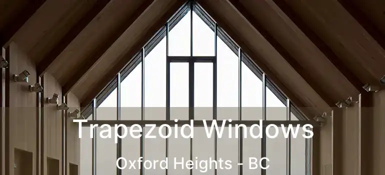  Trapezoid Windows Oxford Heights - BC
