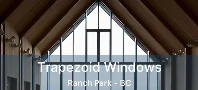  Trapezoid Windows Ranch Park - BC