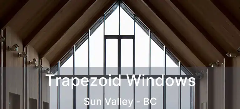  Trapezoid Windows Sun Valley - BC