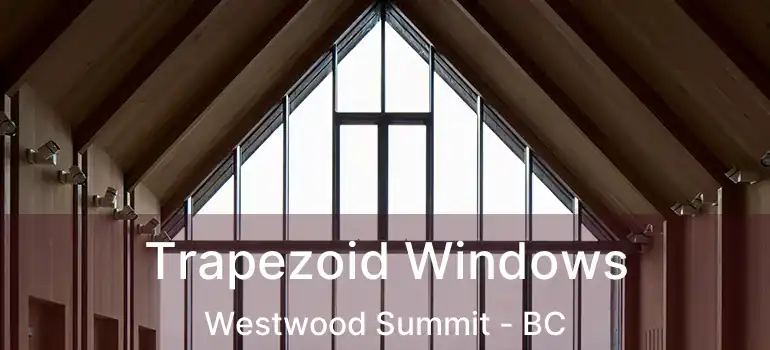  Trapezoid Windows Westwood Summit - BC