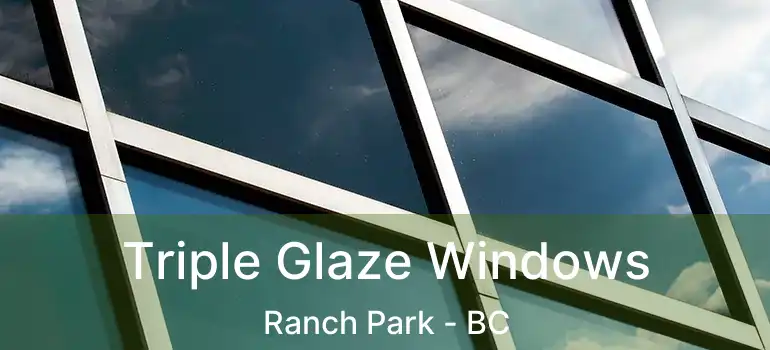 Triple Glaze Windows Ranch Park - BC