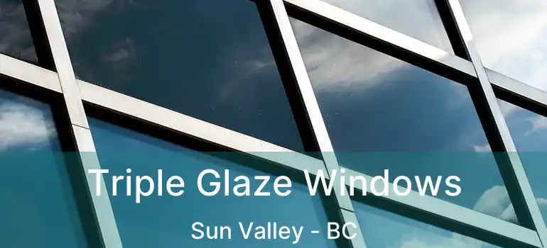  Triple Glaze Windows Sun Valley - BC
