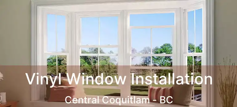  Vinyl Window Installation Central Coquitlam - BC
