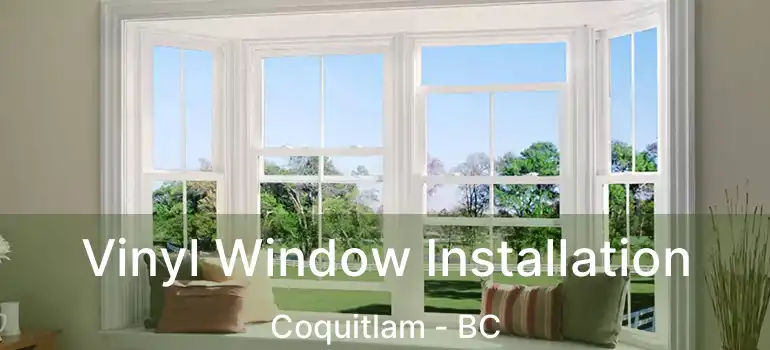  Vinyl Window Installation Coquitlam - BC