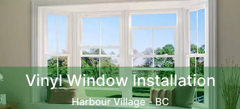  Vinyl Window Installation Harbour Village - BC