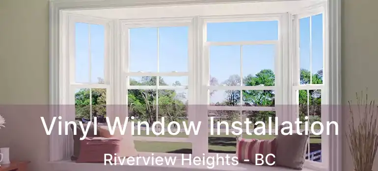  Vinyl Window Installation Riverview Heights - BC