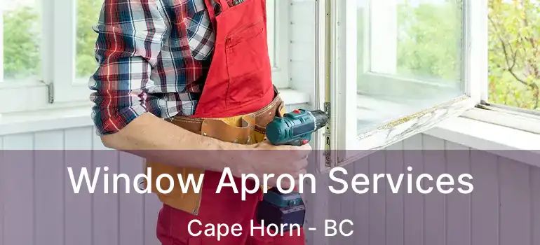  Window Apron Services Cape Horn - BC