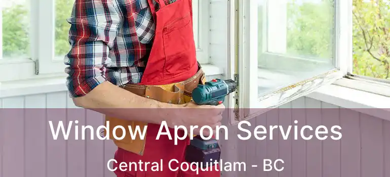  Window Apron Services Central Coquitlam - BC
