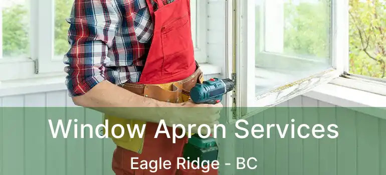  Window Apron Services Eagle Ridge - BC