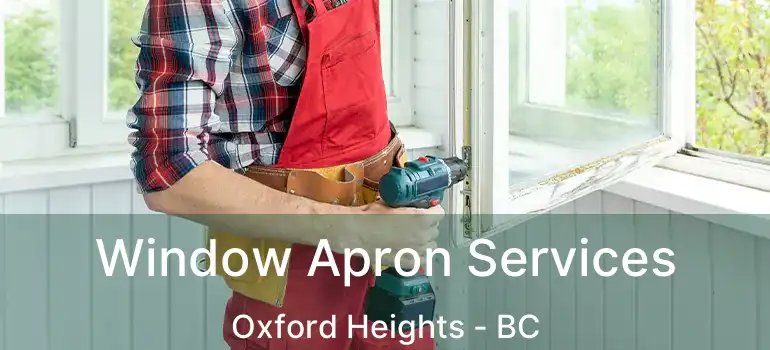  Window Apron Services Oxford Heights - BC