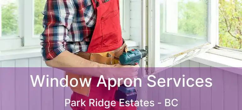  Window Apron Services Park Ridge Estates - BC