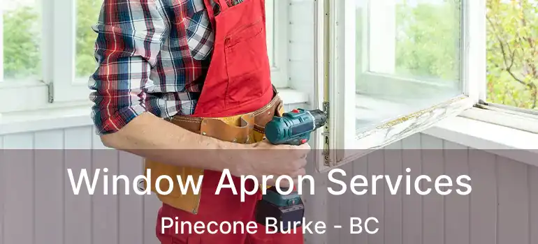  Window Apron Services Pinecone Burke - BC
