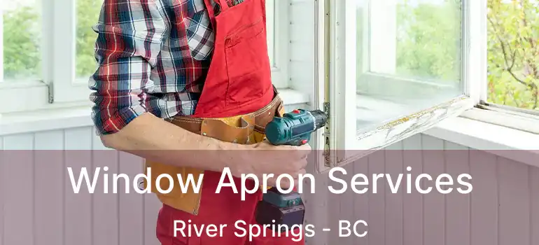  Window Apron Services River Springs - BC
