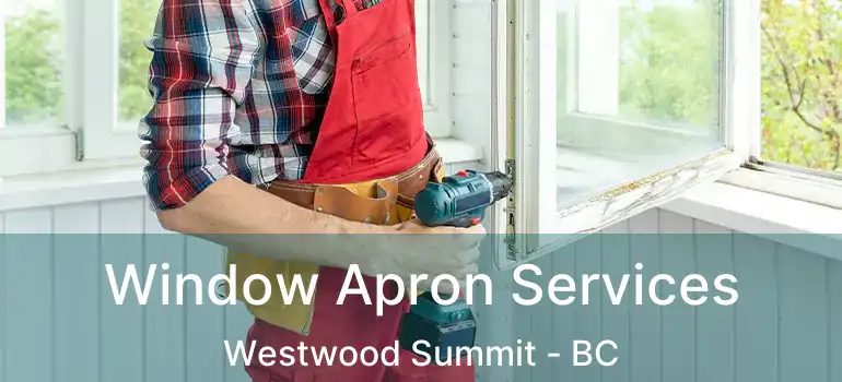  Window Apron Services Westwood Summit - BC