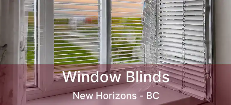  Window Blinds New Horizons - BC