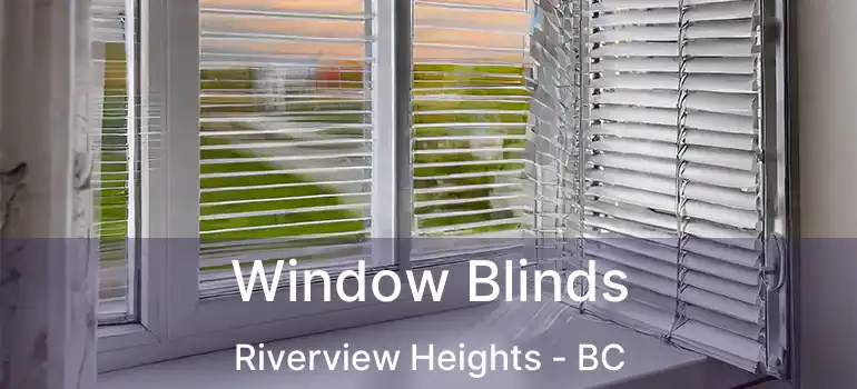  Window Blinds Riverview Heights - BC