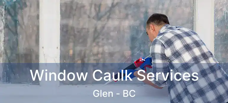  Window Caulk Services Glen - BC