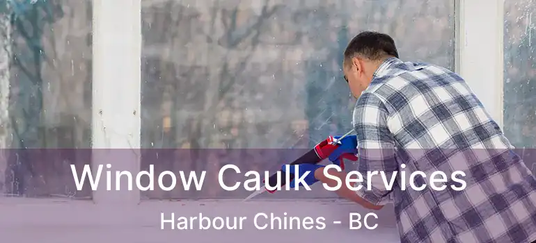  Window Caulk Services Harbour Chines - BC