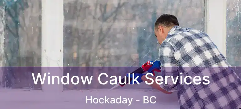  Window Caulk Services Hockaday - BC
