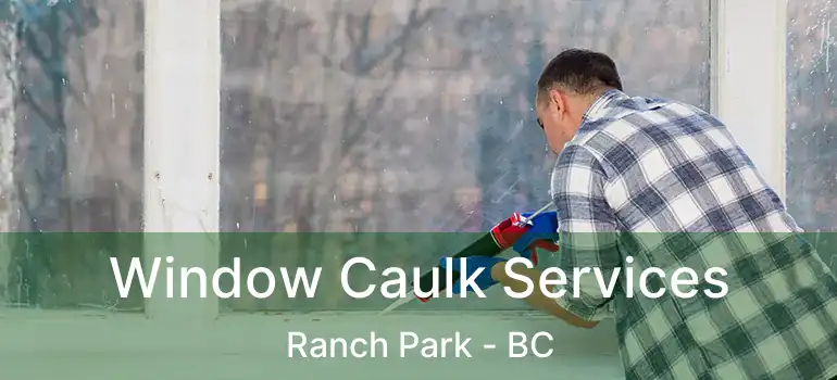  Window Caulk Services Ranch Park - BC