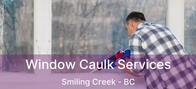  Window Caulk Services Smiling Creek - BC
