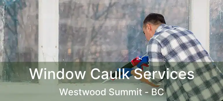  Window Caulk Services Westwood Summit - BC