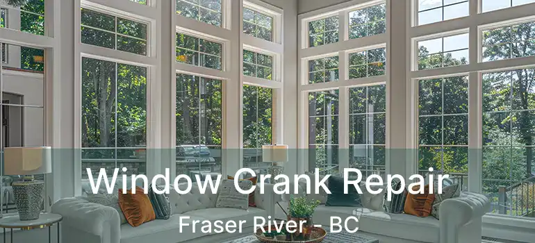  Window Crank Repair Fraser River - BC