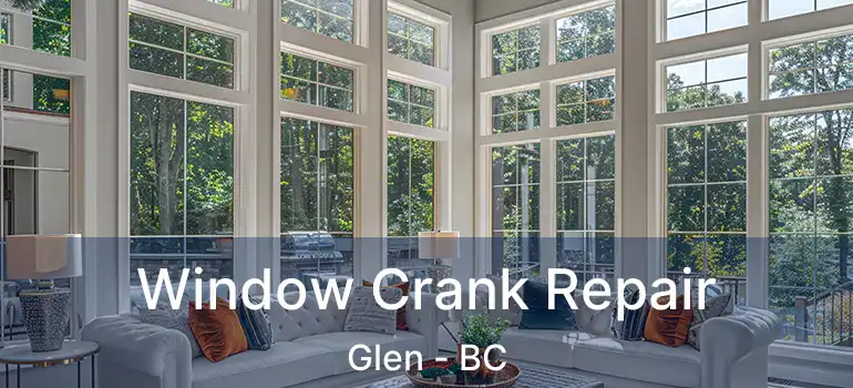  Window Crank Repair Glen - BC