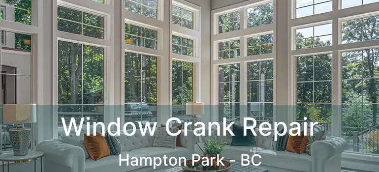  Window Crank Repair Hampton Park - BC