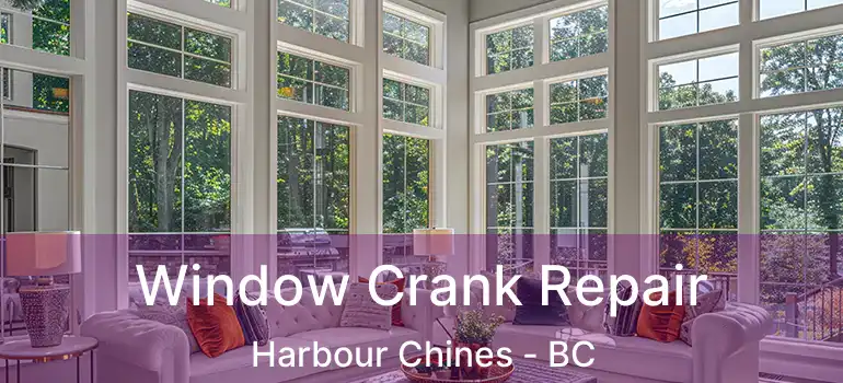  Window Crank Repair Harbour Chines - BC