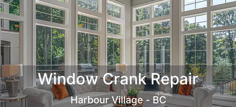  Window Crank Repair Harbour Village - BC