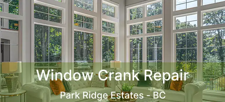  Window Crank Repair Park Ridge Estates - BC