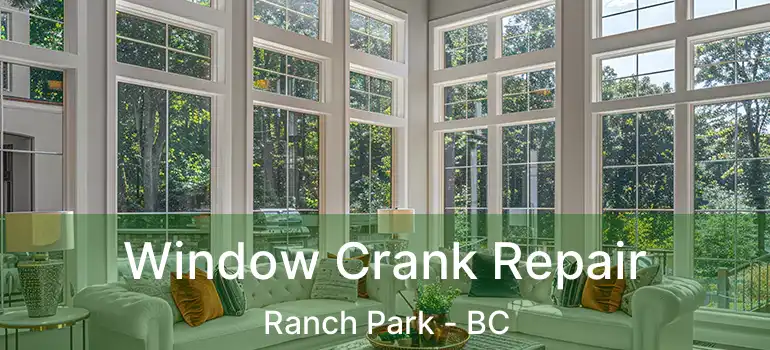  Window Crank Repair Ranch Park - BC