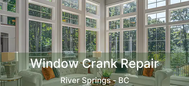  Window Crank Repair River Springs - BC