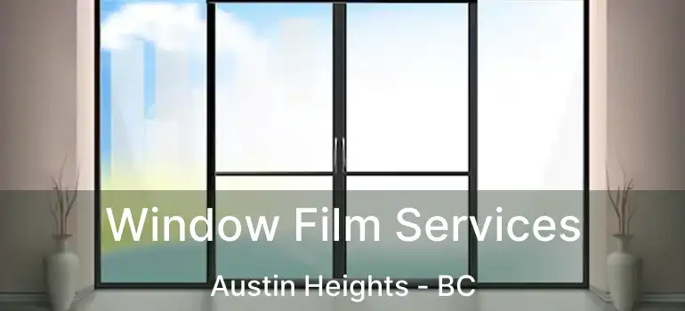  Window Film Services Austin Heights - BC