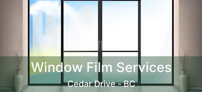  Window Film Services Cedar Drive - BC
