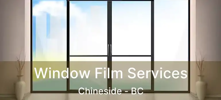  Window Film Services Chineside - BC