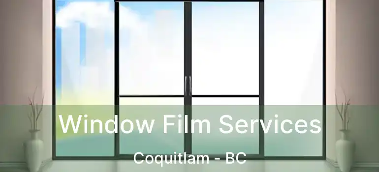  Window Film Services Coquitlam - BC